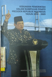 Kebijakan Pemerintah Dalam Kumpulan Pidato Presiden RI Tahun 2004 – 2009