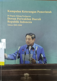 Kumpulan Keterangan Pemerintah di Depan Sidang Paripurna Dewan Perwakilan Daerah RI Tahun 2005 - 2008