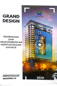 Grand Design Pembinaan Dan Pengembangan Perpustakaan Khusus Perpustakaan Nasional 2021