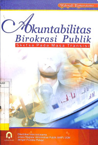 Akuntabilitas Birokrasi Publik: Sketsa pada Masa Transisi