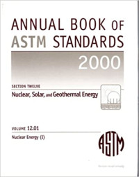 Annual Book of ASTM Standard 2000.Section Twelve.Nuclear,Solar,and Geothermal Energy.Vol.12.01.Nuclear (I),Solar,and Geothermal Energy.
-