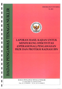 Laporan Hasil Kajian untuk Mendukung Efektivitas (Operasional) Pengawasan FRZR dan Proteksi Radiasi IBN, TA. 2013