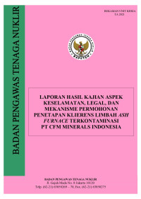 Laporan Hasil Kajian Aspek Keselamatan, Legal, dan Mekanisme Permohonan Penetapan Klierens Limbah Ash Furnace Terkontaminasi PT CFM Minerals Indonesia