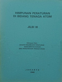 Himpunan Peraturan Di Bidang Tenaga Atom Jilid III