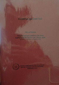 Kumpulan Diktat Pelatihan Penyegaran Operator Dan Supervisor Reaktor TRIGA 2000 Bandung, 1 Februari - 12 Februari 2010