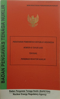 Peraturan Pemerintah Republik Indonesia Nomor 43 Tahun 2006 Tentang Perizinan Reaktor Nuklir