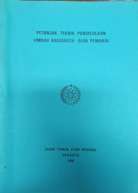 Petunjuk Teknik Pengelolaan Limbah Radioaktif oleh Pemakai