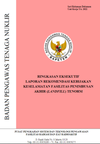 Ringkasan Eksekutif Laporan Rekomendasi Kebijakan Keselamatan Fasilitas Penimbusan Akhir (Landfill) TENORM | Seri Rekaman Dokumen Unit Kerja TA.2022