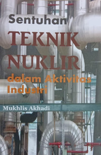 Sentuhan TEKNIK NUKLIR dalam Aktifitas Industri