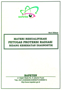 Seri Diktat Materi Rekualifikasi Petugas Proteksi Radiasi Bidang Kesehatan Diagnostik