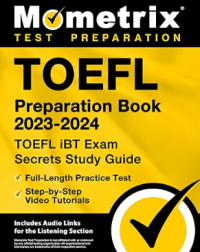 TOEFL Preparation Book 2023-2024 - TOEFL iBT Exam Secrets Study Guide, Full-Length Practice Test, Step-by-Step Video Tutorials