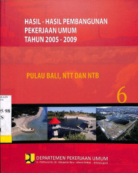 Hasil-hasil Pembangunan Pekerjaan Umum Tahun 2005 - 2009: Bagian 6 Pulau Bali, NTT dan NTB