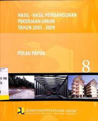 Hasil-hasil Pembangunan Pekerjaan Umum Tahun 2005 - 2009: Bagian 8 Pulau Papua