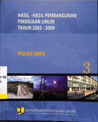 Hasil-hasil Pembangunan Pekerjaan Umum Tahun 2005 - 2009: Bagian 3 Pulau Jawa