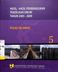 Hasil-hasil Pembangunan Pekerjaan Umum Tahun 2005 - 2009: Bagian 5 Pulau Sulawesi