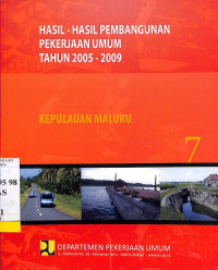 Hasil-hasil Pembangunan Pekerjaaan Umum Tahun 2005 - 2009: Bagian 7 Kepulauan Maluku