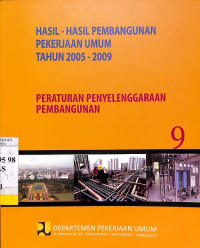 Hasil-hasil Pembangunan Pekerjaan Umum Tahun 2005 - 2009: Bagian 9 Peraturan Penyelenggaraan Pembangunan