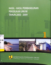 Hasil-hasil Pembangunan Pekerjaan Umum Tahun 2005 - 2009, Bagian 1