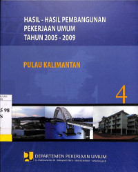 Hasil-hasil Pembangunan Pekerjaan Umum Tahun 2005 - 2009: Bagian 4 Pulau Kalimantan