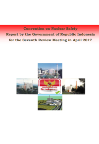 Convention in Nuclear Safety Report by the Goverment of Republic Indonesia for the Seventh Review Meeting in April 2017