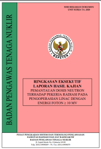 Ringkasan Eksekutif Laporan Hasil Kajian: Pemantauan Dosis Neutron Terhadap Pekerja Radiasi pada Pengoperasian LINAC dengan Energi Foton ≥ 10 MV TA.2020