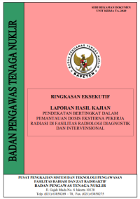 Ringkasan Eksekutif Laporan Hasil Kajian Pendekatan Bertingkat Dalam Pemantauan Dosis Eksterna Pekerja Radiasi di Fasilitas Radiologi Dianostik dan Intervensional TA.2020
