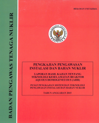 Laporan Hasil Kajian Tentang Teknologi Keselamatan Reaktor Aquous Homogeneous (AHR), TA. 2015