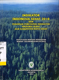 Indikator Indonesia Sehat 2010 dan Pedoman Penetapan Indikator Provinsi Sehat dan Kabupaten/Kota Sehat