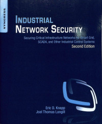 Industrial Network Security: Securing Critical Infrastructure Network for Smart Grid, SCADA, and Other Industrial Control Systems, Second Edition