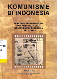 Komunisme di Indonesia Jilid I: Perkembangan Gerakan dan Pengkhianatan Komunisme di Indonesia (1913-1948)