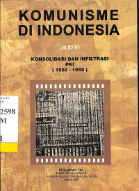 Komunisme di Indonesia Jilid III: Konsolidasi Dan Infiltrasi PKI (1950-1959)