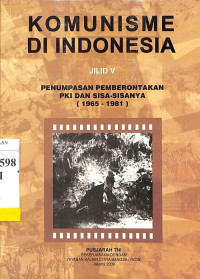 Komunisme di Indonesia Jilid V: Penumpasan Pemberontakan PKI dan Sisa-sisanya (1965-1981)