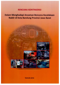 Rencana Kontinjensi Dalam Menghadapi Ancaman Bencana Kecelakaan Nuklir di Kota Bandung Jawa Barat 2014