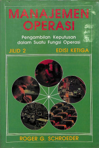 Manajemen Operasi: Pengambilan Keputusan dalam Fungsi Operasi, Jilid 2, Edisi Ketiga