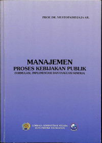 Manajemen Proses Kebijakan Publik: Formulasi, Implementasi dan Evaluasi Kinerja