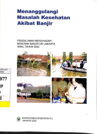 Menanggulangi Masalah Kesehatan Akibat Banjir: Pengalaman Menghadapi Bencana Banjir DKI Jakarta Awal Tahun 2002