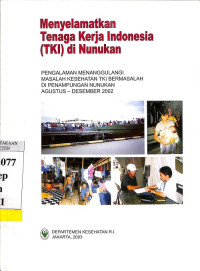 Menyelamatkan Tenaga Kerja Indonesia (TKI) di Nunukan: Pengalaman Menanggulangi Masalah Kesehatan TKI Bermasalah di Penampungan Nunukan Agustus - Desember 2002