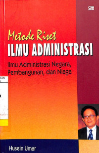 Metode Riset Ilmu Administrasi: Ilmu Administrasi Negara, Pembangunan, dan Niaga