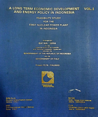 A Long Term Economic Development And Energy Policy In Indonesia (Feasibility Study For The First Nuclear Power Plant In Indonesia) Vol.1