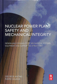 Nuclear Power Plant Safety and Mechanical Integrity: Design and Operability of Mechanical Systems, Equipment and Supporting Structures, 1st Edition