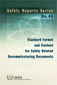 Standard Format and Content for Safety Related Decommissioning Documents | Safety Reports Series No. 45
