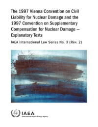 The 1997 Vienna Convention on Civil Liability for Nuclear Damage and the 1997 Convention on Supplementary Compensation for Nuclear Damage - Explanatory Texts