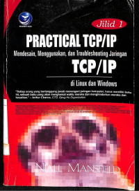 Practical TCP/IP: Mendesain, Menggunakan, dan Troubleshooting Jaringan TCP/IP di Linux dan Windows (Jilid 1)