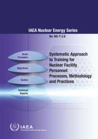 Systematic Approach to Training for Nuclear Facility Personnel: Processes, Methodology and Practices | IAEA Nuclear Energy Series NG-T-2.8