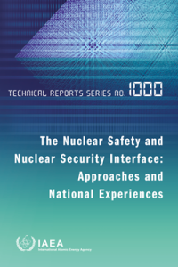 The Nuclear Safety and Nuclear Security Interface: Approaches and National Experiences - Technical Reports Series No. 1000