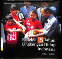 Refleksi 5 Tahun Lingkungan Hidup Indonesia (2004 - 2009)