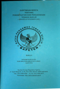 Guntingan Berita Tentang Pemanfaatan dan Pengawasan Tenaga Nuklir: Buku II Periode Januari s.d. Desember 2009