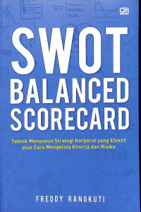 SWOT Balanced Scorecard: Teknik Menyusun Strategi Korporat yang Efektif plus Cara Mengelola Kinerja dan Risiko