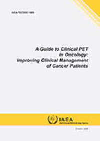 A Guide to Clinical PET in Oncology: Improving Clinical Management of Cancer Patients | IAEA-TECDOC-1605