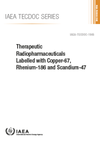 Therapeutic Radiopharmaceuticals Labelled with Copper-67, Rhenium-186 and Scandium-47 - IAEA TECDOC No. 1945